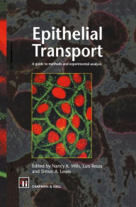 Title: Epithelial Transport: A guide to methods and experimental analysis / Edition 1, Author: N.K. Wills