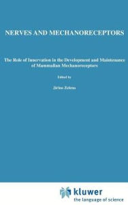 Title: Nerves and Mechanoreceptors: The role of innervation in the development and maintenance of mammalian mechanoreceptors / Edition 1, Author: Jirina Zelená