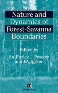 Title: Nature and Dynamics of Forest-Savanna Boundaries, Author: P. Furley