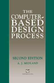 Title: Computer-based Design Process / Edition 2, Author: A.J. Medland