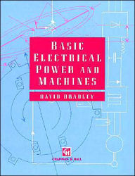 Title: Basic Electrical Power and Machines / Edition 1, Author: D.A. Bradley