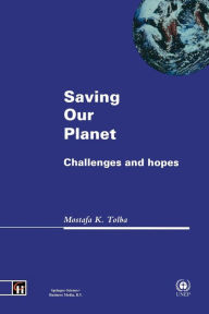 Title: Saving Our Planet: Challenges and hopes, Author: Mostafa K. Tolba