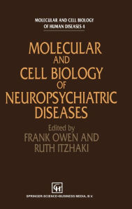 Title: Molecular and Cell Biology of Neuropsychiatric Diseases, Author: F. Owen