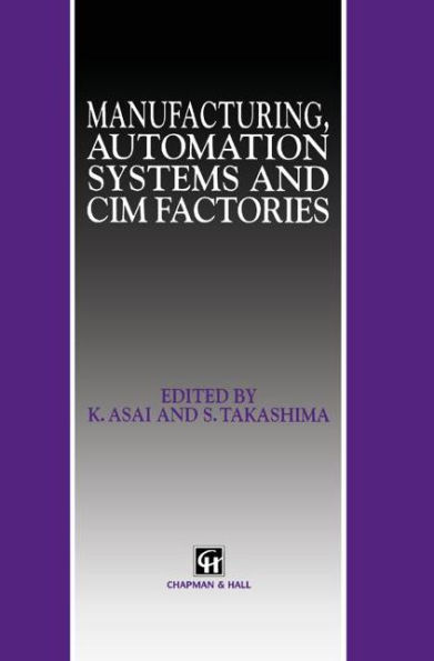 Manufacturing, Automation Systems and CIM Factories / Edition 1