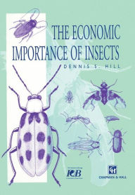 Title: The Economic Importance of Insects / Edition 1, Author: Dennis S. Hill