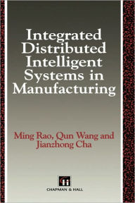 Title: Integrated Distributed Intelligent Systems in Manufacturing / Edition 1, Author: M. Rao