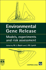 Title: Environmental Gene Release: Models, experiments and risk assessment / Edition 1, Author: M.J. Bazin