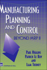 Title: Manufacturing Planning and Control: Beyond MRP II / Edition 1, Author: P. Higgins
