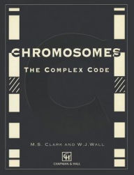 Title: Chromosomes: The Complex Code / Edition 1, Author: M. Clark