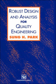 Title: Robust Design and Analysis for Quality Engineering / Edition 1, Author: Sung Park