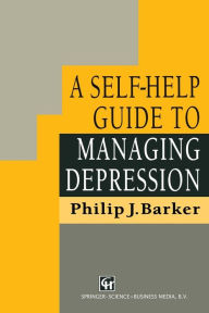 Title: A Self-Help Guide to Managing Depression, Author: Philip J. Barker
