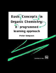Title: Basic Concepts in Organic Chemistry: A Programmed Learning Approach / Edition 1, Author: P. Simpson