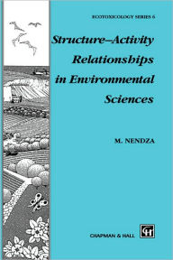 Title: Structure-Activity Relationships in Environmental Sciences / Edition 1, Author: M. Nendza