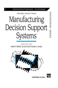 Title: Manufacturing Decision Support Systems / Edition 1, Author: Hamid R. Parsaei