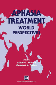 Title: Aphasia Treatment: World Perspectives, Author: Audrey L. Holland and Margaret M. Forbes