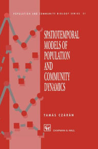 Title: Spatiotemporal Models of Population and Community Dynamics / Edition 1, Author: T. Czaran