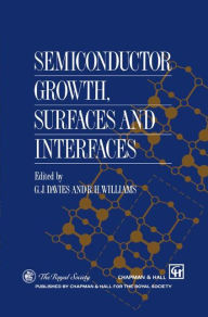 Title: Semiconductor Growth, Surfaces and Interfaces / Edition 1, Author: G.J. Davies