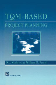 Title: TQM-based Project Planning / Edition 1, Author: D.L. Kimbler