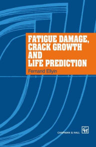 Title: Fatigue Damage, Crack Growth and Life Prediction / Edition 1, Author: F. Ellyin