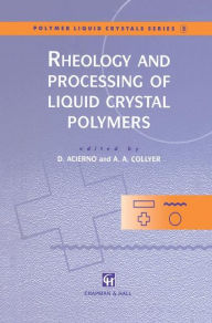 Title: Rheology and Processing of Liquid Crystal Polymers / Edition 1, Author: Domenico Acierno