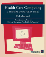Title: Health Care Computing: A Survival guide for PC users, Author: Philip Burnard