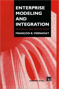 Title: Enterprise Modeling and Integration / Edition 1, Author: F. Vernadat