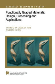 Title: Functionally Graded Materials: Design, Processing and Applications / Edition 1, Author: Y. Miyamoto