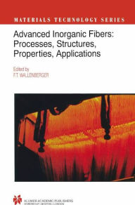 Title: Advanced Inorganic Fibers: Processes - Structure - Properties - Applications / Edition 1, Author: Frederick T. Wallenberger