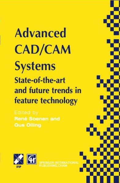 Advanced CAD/CAM Systems: State-of-the-Art and Future Trends in Feature Technology / Edition 1