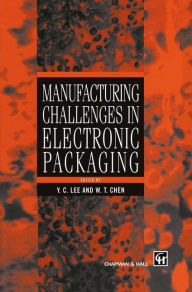 Title: Manufacturing Challenges in Electronic Packaging / Edition 1, Author: Y.C. Lee