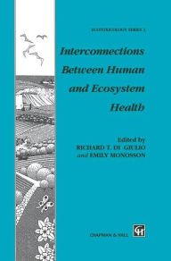 Title: Interconnections Between Human and Ecosystem Health / Edition 1, Author: R.T. Di Giulio