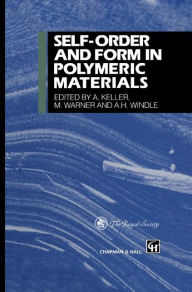 Title: Self-order and Form in Polymeric Materials / Edition 1, Author: A. Keller