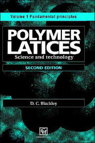 Title: Polymer Latices: Science and technology Volume 1: Fundamental principles / Edition 2, Author: D.C. Blackley