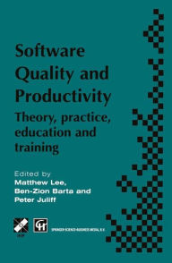 Title: Software Quality and Productivity: Theory, practice, education and training / Edition 1, Author: M. Lee