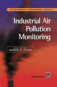 Title: Industrial Air Pollution Monitoring / Edition 1, Author: A.G. Clarke