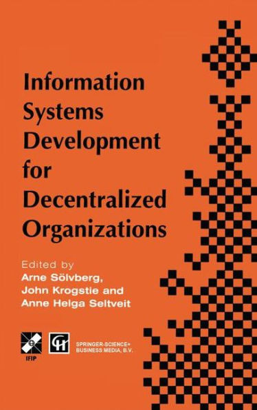 Information Systems Development for Decentralized Organizations: Proceedings of the IFIP working conference on information systems development for decentralized organizations, 1995 / Edition 1