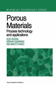 Title: Porous Materials: Process technology and applications / Edition 1, Author: Kozo Ishizaki