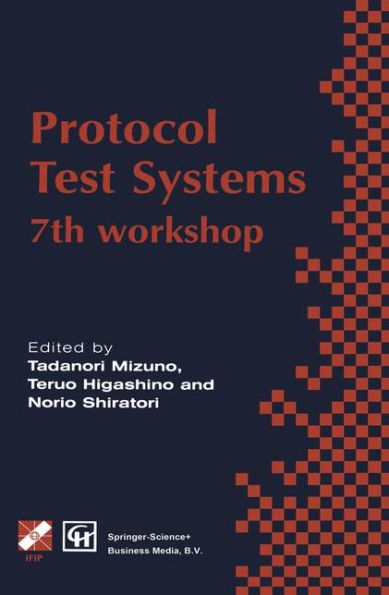 Protocol Test Systems: 7th workshop 7th IFIP WG 6.1 international workshop on protocol text systems / Edition 1