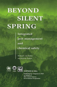 Title: Beyond Silent Spring: Integrated pest management and chemical safety / Edition 1, Author: H.F. van Emden