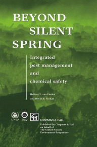 Title: Beyond Silent Spring: Integrated pest management and chemical safety, Author: H.F. van Emden
