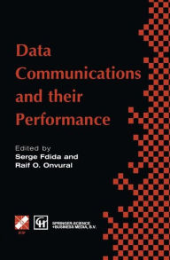 Title: Data Communications and their Performance: Proceedings of the Sixth IFIP WG6.3 Conference on Performance of Computer Networks, Istanbul, Turkey, 1995 / Edition 1, Author: Serge Fdida