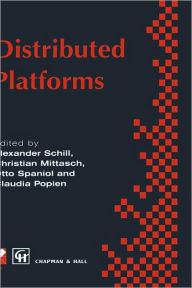 Title: Distributed Platforms: Proceedings of the IFIP/IEEE International Conference on Distributed Platforms: Client/Server and Beyond: DCE, CORBA, ODP and Advanced Distributed Applications / Edition 1, Author: Alexander Schill