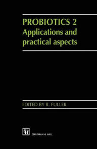 Title: Probiotics 2: Applications and practical aspects / Edition 1, Author: R. Fuller