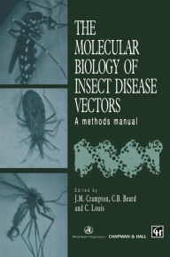 Title: The Molecular Biology of Insect Disease Vectors: A Methods Manual / Edition 1, Author: J.M. Crampton