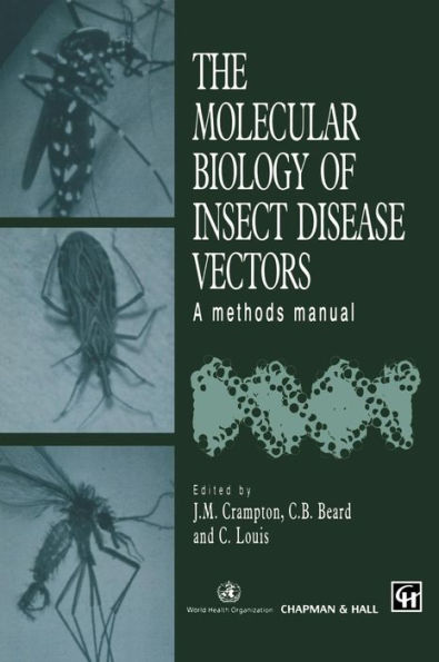 The Molecular Biology of Insect Disease Vectors: A Methods Manual / Edition 1