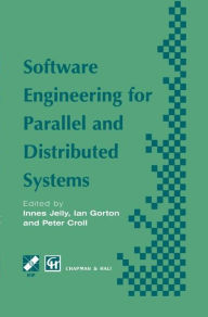 Title: Software Engineering for Parallel and Distributed Systems / Edition 1, Author: Innes Jelly