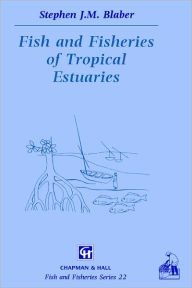 Title: Fish and Fisheries in Tropical Estuaries / Edition 1, Author: S.J. Blaber