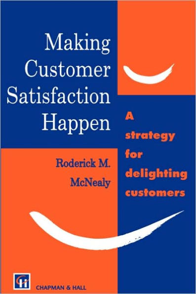 Making Customer Satisfaction Happen / Edition 1