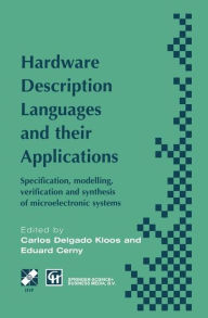 Title: Hardware Description Languages and their Applications: Specification, modelling, verification and synthesis of microelectronic systems / Edition 1, Author: Carlos Delgado Kloos