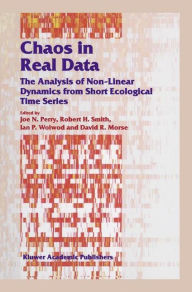 Title: Chaos in Real Data: The Analysis of Non-Linear Dynamics from Short Ecological Time Series / Edition 1, Author: J.N. Perry